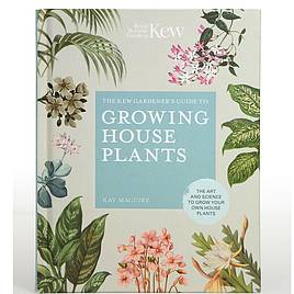 The Kew Gardeners's Guide to Growing House Plants